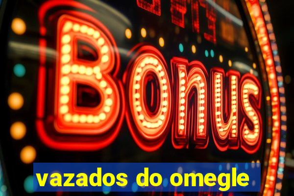 vazados do omegle